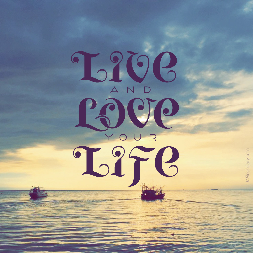 You can live your life. Love your Life. Lettering Compositions.