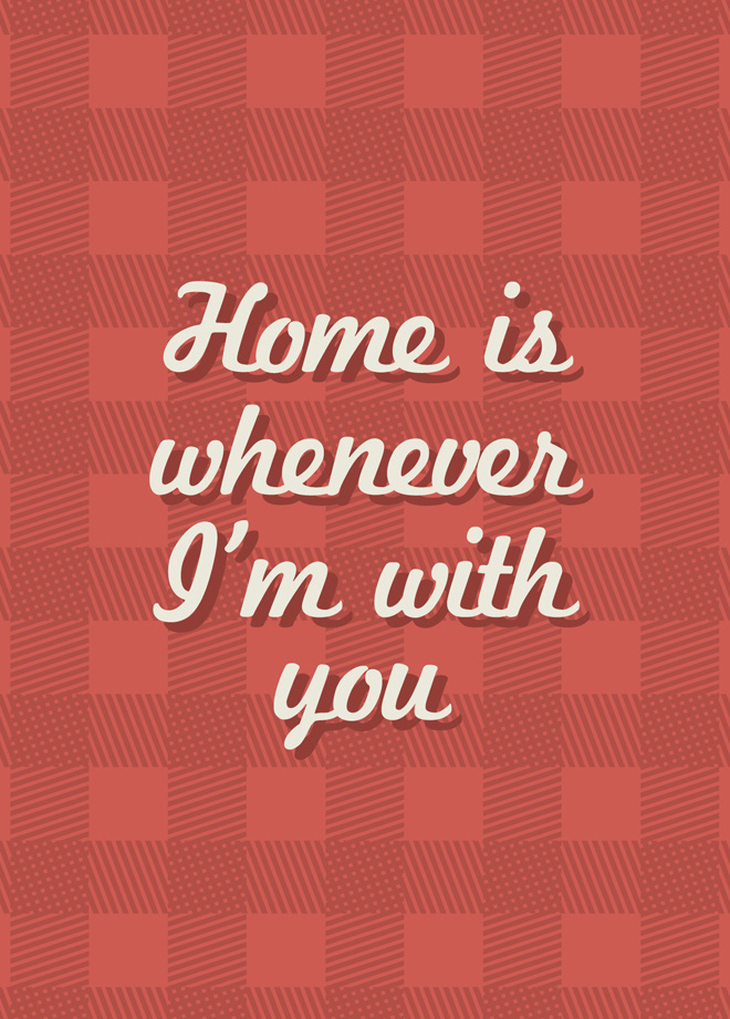 Let me go home, home is wherever I'm with you.' - Edward Sharpe