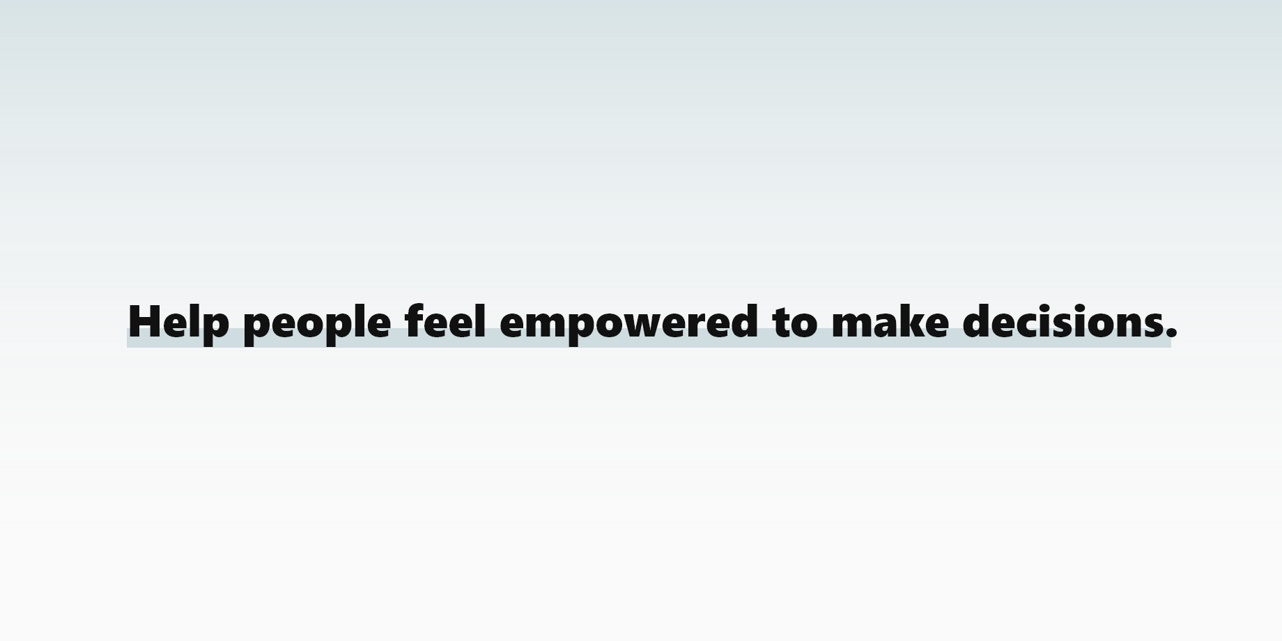 Help people feel empowered to make decisions