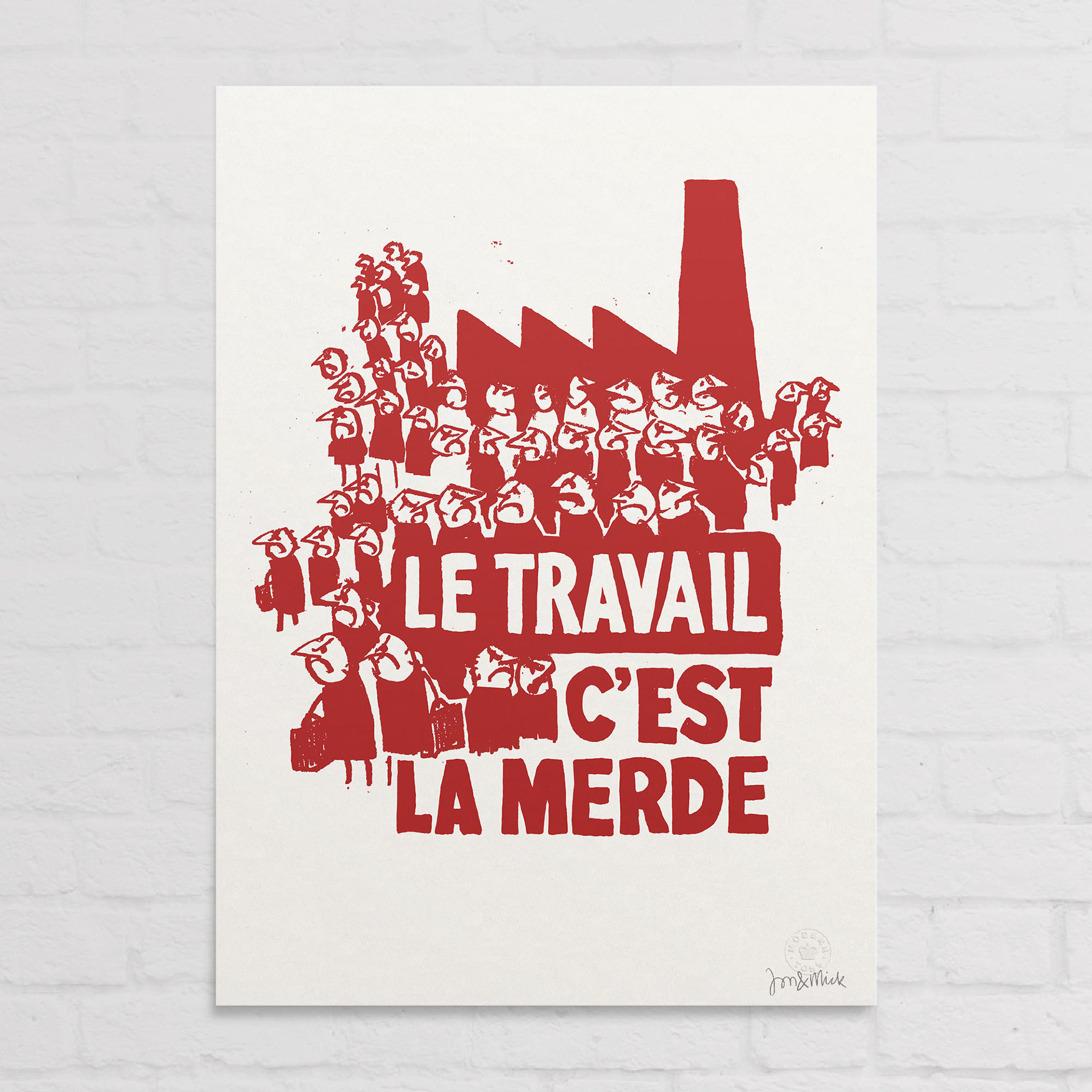 'Le Travail c'est la Merde' Translates (roughly) as Work is Shit. Signed giclee print. Artist Proofs. Dimensions: 42cm x 59.4cm. £110 - available in our shop.